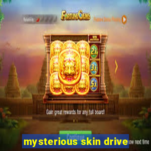 mysterious skin drive